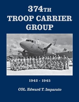 374th Troop Carrier Group by Imparato, Col Edward T.