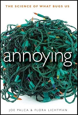 Annoying: The Science of What Bugs Us by Palca, Joe