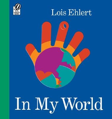 In My World by Ehlert, Lois