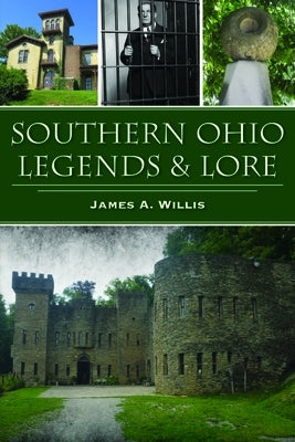Southern Ohio Legends & Lore by Willis, James A.