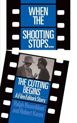 When the Shooting Stops ... the Cutting Begins: A Film Editor's Story by Rosenblum, Ralph