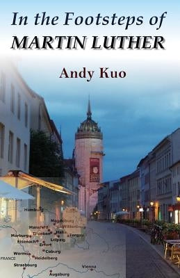 In the Footsteps of Martin Luther by Kuo, Andy