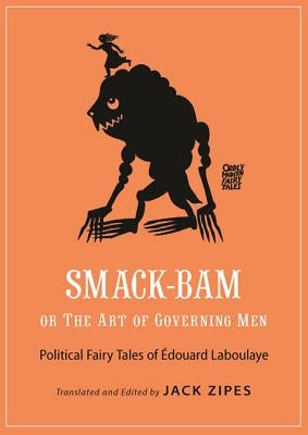 Smack-Bam, or the Art of Governing Men: Political Fairy Tales of Édouard Laboulaye by Laboulaye, Edouard