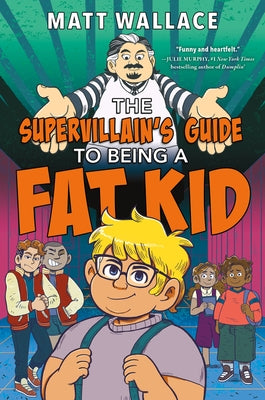 The Supervillain's Guide to Being a Fat Kid by Wallace, Matt