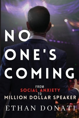 No One's Coming: From Social Anxiety To Million Dollar Speaker by Donati, Ethan James