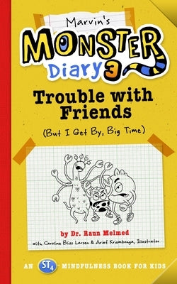 Marvin's Monster Diary 3, Volume 5: Trouble with Friends (But I Get By, Big Time!) an St4 Mindfulness Book for Kids by Melmed, Raun