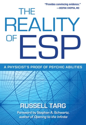 Reality of ESP: A Physicist's Proof of Psychic Abilities by Targ, Russell