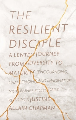 The Resilient Disciple: A Lenten Journey from Adversity to Maturity by Chapman, Justine Allain
