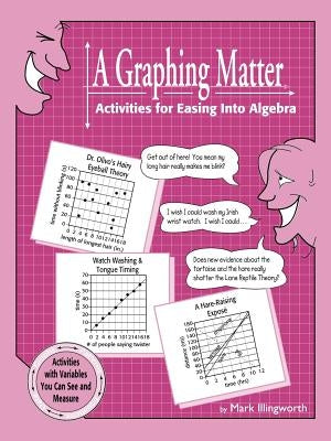 A Graphing Matter: Activities for Easing Into Algebra by Illingworth, Mark