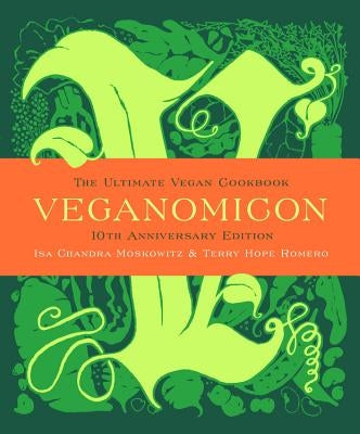 Veganomicon, 10th Anniversary Edition: The Ultimate Vegan Cookbook by Moskowitz, Isa Chandra