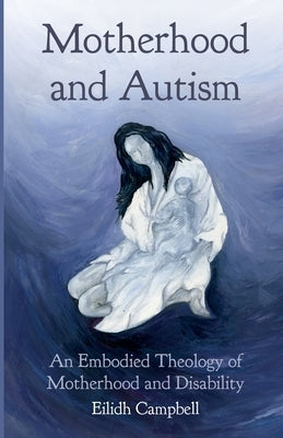 Motherhood and Autism by Campbell, Eilidh