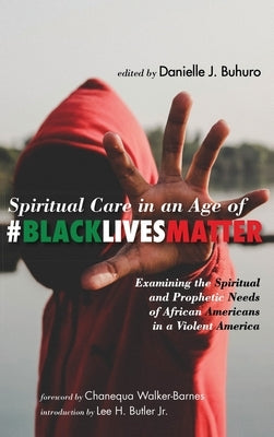 Spiritual Care in an Age of #BlackLivesMatter by Buhuro, Danielle J.