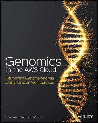 Genomics in the Aws Cloud: Performing Genome Analysis Using Amazon Web Services by Vacher, Catherine