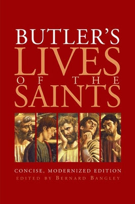 Butler's Lives of the Saints: Concise, Modernized Edition by Bangley, Bernard