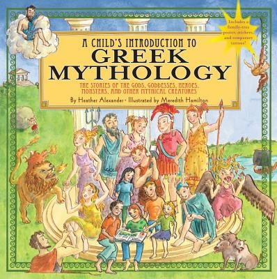 Child's Introduction to Greek Mythology: The Stories of the Gods, Goddesses, Heroes, Monsters, and Other Mythical Creatures [With Sticker(s) and Poste by Alexander, Heather