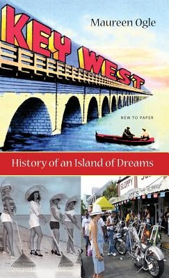 Key West: History of an Island of Dreams by Ogle, Maureen