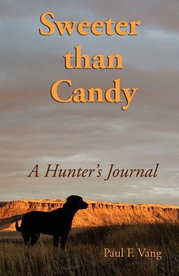 Sweeter Than Candy - A Hunter's Journal by Paul, F. Vang