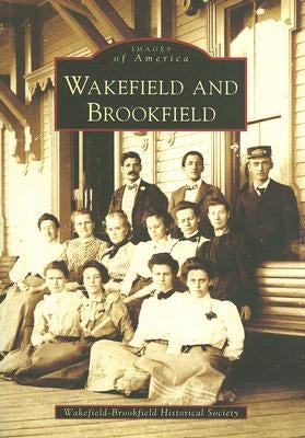 Wakefield and Brookfield by Wakefield-Brookfield Historical Society