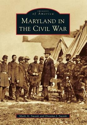 Maryland in the Civil War by Swank, Mark A.