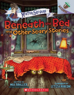 Beneath the Bed and Other Scary Stories: An Acorn Book (Mister Shivers), Volume 1 by Brallier, Max