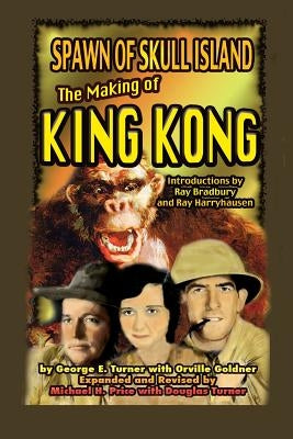 Spawn of Skull Island The Making of King Kong by Turner, George