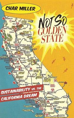 Not So Golden State: Sustainability vs. the California Dream by Miller, Char