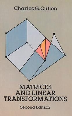 Matrices and Linear Transformations: Second Edition by Cullen, Charles G.