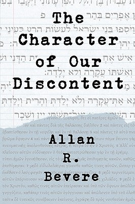 The Character of Our Discontent by Bevere, Allan R.