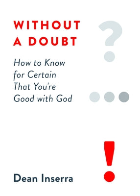 Without a Doubt: How to Know for Certain That You're Good with God by Inserra, Dean