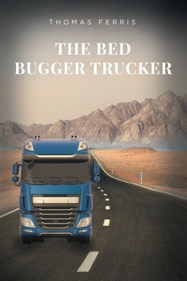 The Bed Bugger Trucker by Ferris, Thomas