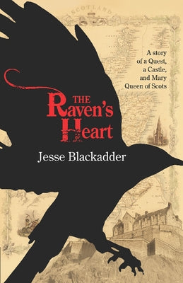 The Raven's Heart: A Story of a Quest, a Castle and Mary Queen of Scots by Blackadder, Jesse