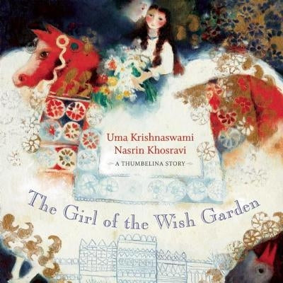 The Girl of the Wish Garden: A Thumbelina Story by Krishnaswami, Uma