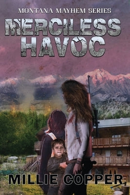 Merciless Havoc: Montana Mayhem Book 3 America's New Apocalypse by Copper, Millie