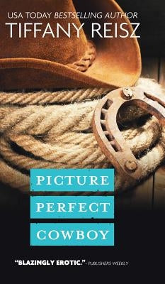 Picture Perfect Cowboy by Reisz, Tiffany