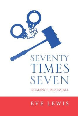 Seventy Times Seven: Romance Impossible by Lewis, Eve