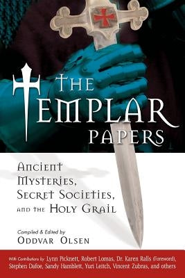 The Templar Papers: Ancient Mysteries, Secret Societies and the Holy Grail by Olsen, Oddvar