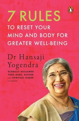 7 Rules to Reset Your Mind and Body for Greater Well-Being by Yogendra, Hansaji