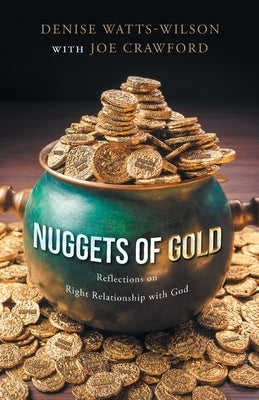 Nuggets of Gold: Reflections on Right Relationship with God by Watts-Wilson, Denise