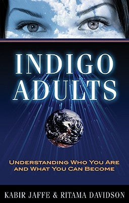 Indigo Adults: Understanding Who You Are and What You Can Become by Jaffe, Kabir
