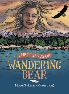 The Legends of Wandering Bear by Tukwaa, Moyel