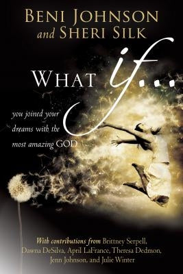 What If...: You Joined Your Dreams with the Most Amazing God by Johnson, Beni