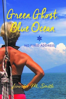 Green Ghost, Blue Ocean: No Fixed Address by Smith, Jennifer