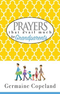 Prayers That Avail Much for Grandparents by Copeland, Germaine