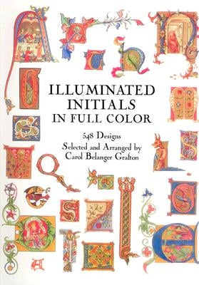 Illuminated Initials in Full Color: 548 Designs by Grafton, Carol Belanger