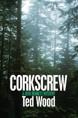 Corkscrew: A Reid Bennett Mystery by Wood, Ted