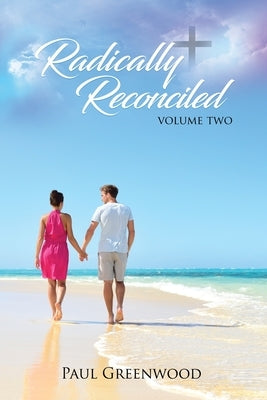 Radically Reconciled: Volume Two by Greenwood, Paul