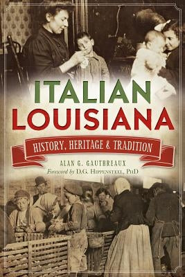 Italian Louisiana: History, Heritage & Tradition by Gauthreaux, Alan G.