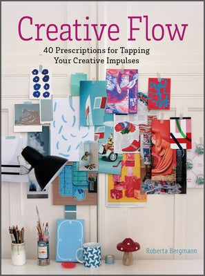 Creative Flow: 40 Prescriptions for Tapping Your Creative Impulses by Bergmann, Roberta