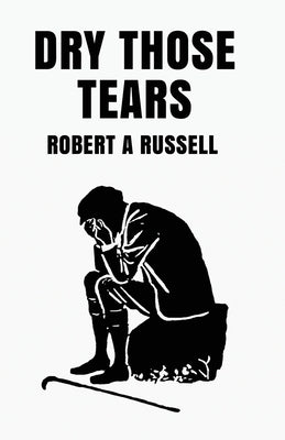 Dry Those Tears by Robert Russell
