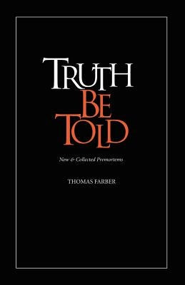 Truth Be Told: New & Collected Premortems by Farber, Thomas